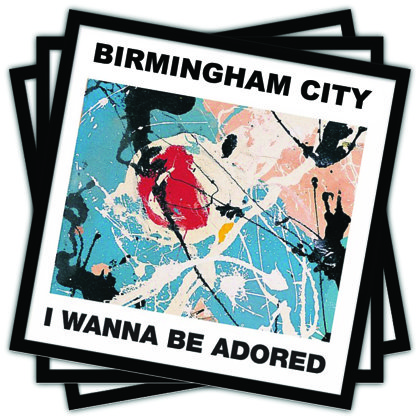Birmingham City I Wanna Be Adored